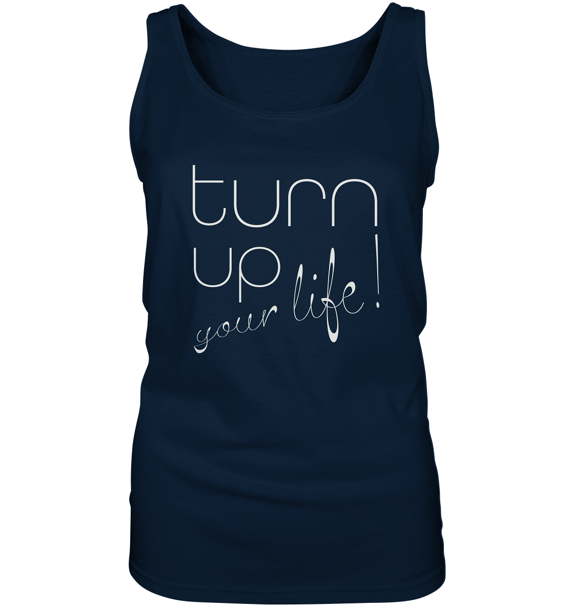 Turn up your life - Ladies Tank-Top