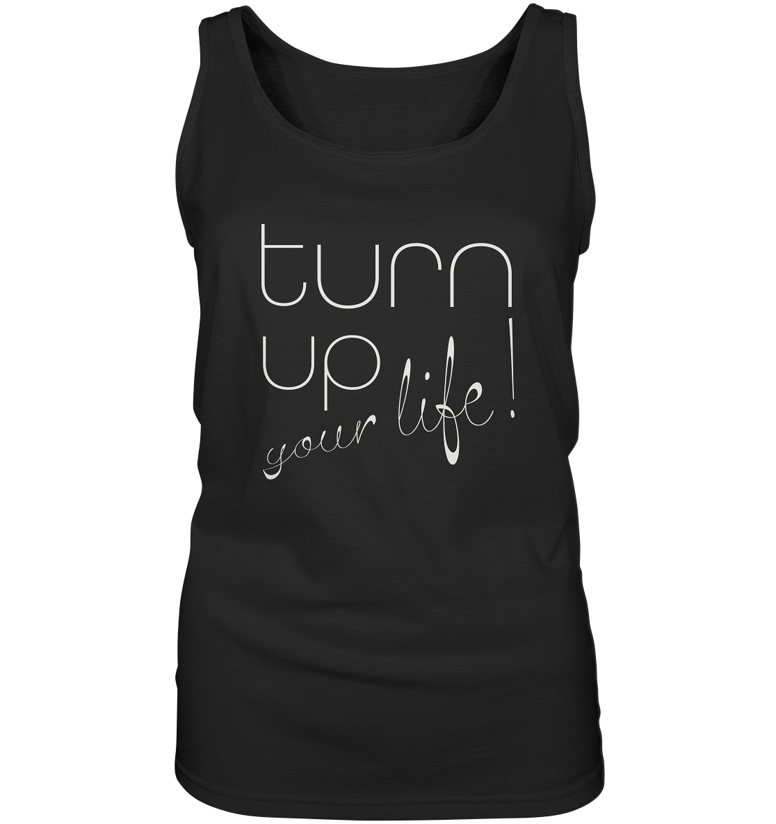 Turn up your life - Ladies Tank-Top